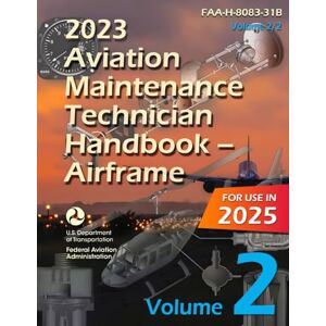Federal Aviation Administration 2023 Aviation Maintenance Technician Handbook – Airframe (Volume 2/2): FAA-H-8083-31B (Color Print) Federal Aviation Administration 2023 Aviation Maintenance Technician Handbook – Airframe (Volume 2/2): FAA-H-8083-31B (Color Print)
