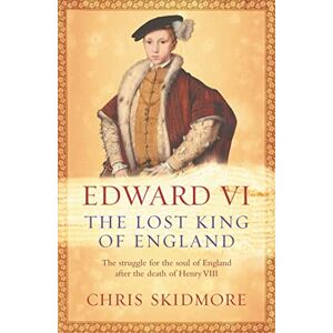 Skidmore, Chris Edward VI: The Lost King of England Skidmore, Chris Edward VI: The Lost King of England
