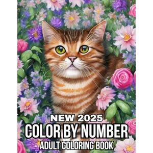 Brian C. Brunt New 2025 Color By Number Adult Coloring Book: Large Print 100 Easy Color by Numbers Pages for Adults of Flowers, Birds, Halloween Cat, Autumn, Animals And More. Brian C. Brunt New 2025 Color By Number Adult Coloring Book: Large Print 100 Easy Color by Numbers Pages for Adults of Flowers, Birds, Halloween Cat, Autumn, Animals And More.