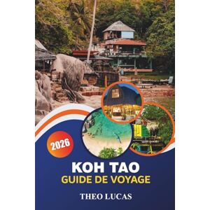 LUCAS, THEO Koh Tao Guide De Voyage 2026: Explorez des plages cachées, des temples, des activités palpitantes, une cuisine locale et des conseils pratiques pour une escapade insulaire ultime LUCAS, THEO Koh Tao Guide De Voyage 2026: Explorez des plages cachées, des temples, des activités palpitantes, une cuisine locale et des conseils pratiques pour une escapade insulaire ultime