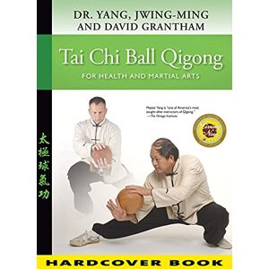 Yang Ph.D., Dr. Jwing-Ming Tai Chi Ball Qigong: For Health and Martial Arts Yang Ph.D., Dr. Jwing-Ming Tai Chi Ball Qigong: For Health and Martial Arts