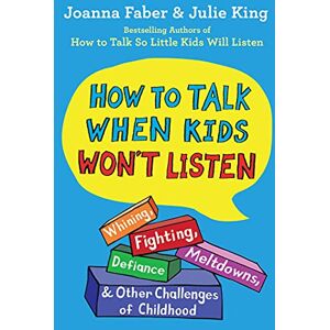Faber How to Talk When Kids Won't Listen: Whining, Fighting, Meltdowns, Defiance, and Other Challenges of Childhood (The How to Talk) Faber How to Talk When Kids Won't Listen: Whining, Fighting, Meltdowns, Defiance, and Other Challenges of Childhood (The How to Talk)