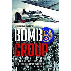 Bingley, Paul Bomb Group: The Eighth Air Force's 381st and the Allied Air Offensive over Europe Bingley, Paul Bomb Group: The Eighth Air Force's 381st and the Allied Air Offensive over Europe