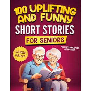 Smith, Michael 100 Uplifting and Funny Short Stories for Seniors: Large Print, Easy-to-Read Tales That Bring Laughter, Memories, and Mental Stimulation (Gifts for Women & Men) Smith, Michael 100 Uplifting and Funny Short Stories for Seniors: Large Print, Easy-to-Read Tales That Bring Laughter, Memories, and Mental Stimulation (Gifts for Women & Men)