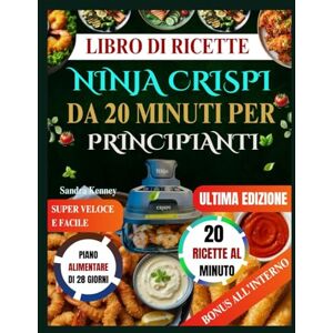 Kenney, Sandra LIBRO DI RICETTE NINJA CRISPI DA 20 MINUTI PER PRINCIPIANTI: Il ricettario super veloce e facile per le persone impegnate: padroneggia il tuo Ninja Crispi in 20 minuti o meno. Kenney, Sandra LIBRO DI RICETTE NINJA CRISPI DA 20 MINUTI PER PRINCIPIANTI: Il ricettario super veloce e facile per le persone impegnate: padroneggia il tuo Ninja Crispi in 20 minuti o meno.