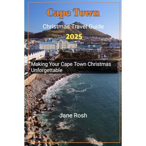 Rosh, Jane Cape Town Christmas destination Travel Guide 2025: Making Your Cape Town Christmas Unforgettable ("Hidden Journeys: Offbeat Travel Guides for Explorers and Culture Seekers") Rosh, Jane Cape Town Christmas destination Travel Guide 2025: Making Your Cape Town Christmas Unforgettable ("Hidden Journeys: Offbeat Travel Guides for Explorers and Culture Seekers")