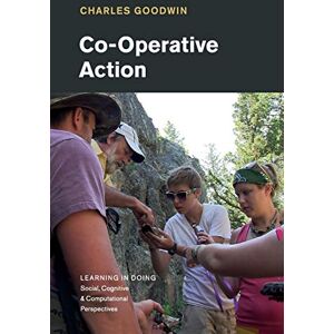 Goodwin, Charles Co-Operative Action (Learning in Doing: Social, Cognitive and Computational Perspectives) Goodwin, Charles Co-Operative Action (Learning in Doing: Social, Cognitive and Computational Perspectives)
