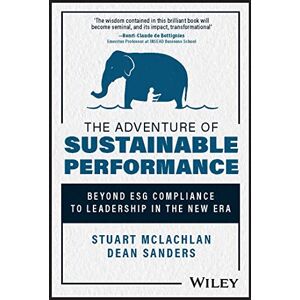 McLachlan, Stuart The Adventure of Sustainable Performance: Beyond ESG Compliance to Leadership in the New Era McLachlan, Stuart The Adventure of Sustainable Performance: Beyond ESG Compliance to Leadership in the New Era