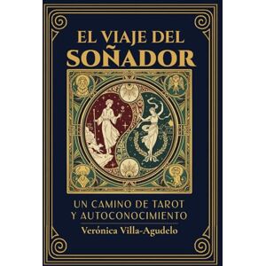 Villa-Agudelo, Verónica El viaje del soñador: Un camino de tarot y autoconocimiento Villa-Agudelo, Verónica El viaje del soñador: Un camino de tarot y autoconocimiento
