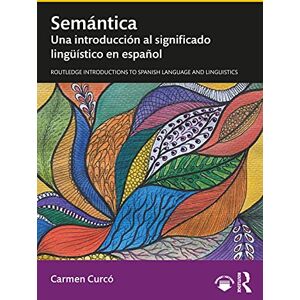 Curcó, Carmen Semántica: Una introducción al significado lingüístico en español (Routledge Introductions to Spanish Language and Linguistics) Curcó, Carmen Semántica: Una introducción al significado lingüístico en español (Routledge Introductions to Spanish Language and Linguistics)