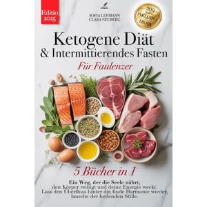 Lehmann, Sofia KETOGENE DIÄT & INTERMITTIERENDES FASTEN FÜR FAULENZER: 5 BÜCHER IN 1: Stärken Sie Ihr Immunsystem, reaktivieren Sie Ihren Stoffwechsel und reduzieren Sie Entzündungen in 30 Tagen + 200 Detox-REZEPTE Lehmann, Sofia KETOGENE DIÄT & INTERMITTIERENDES FASTEN FÜR FAULENZER: 5 BÜCHER IN 1: Stärken Sie Ihr Immunsystem, reaktivieren Sie Ihren Stoffwechsel und reduzieren Sie Entzündungen in 30 Tagen + 200 Detox-REZEPTE