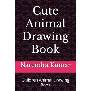 Kumar, Mr Narendra Cute Animal Drawing Book: Children Animal Drawing Book Kumar, Mr Narendra Cute Animal Drawing Book: Children Animal Drawing Book