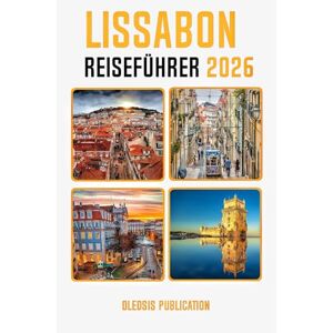 PUBLICATION, OLEDSIS LISSABON REISEFÜHRER 2026: „Entdecken Sie das Herz Portugals: Wichtige Tipps, Attraktionen und Insider-Geheimnisse für ein unvergessliches Lissabon-Abenteuer“ PUBLICATION, OLEDSIS LISSABON REISEFÜHRER 2026: „Entdecken Sie das Herz Portugals: Wichtige Tipps, Attraktionen und Insider-Geheimnisse für ein unvergessliches Lissabon-Abenteuer“