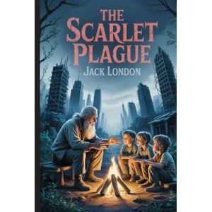London, Jack The Scarlet Plague: Annotated London, Jack The Scarlet Plague: Annotated
