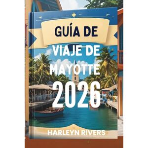RIVERS, HARLEYN GUÍA DE VIAJE DE MAYOTTE 2026: El encanto del océano Índico: una exploración insular RIVERS, HARLEYN GUÍA DE VIAJE DE MAYOTTE 2026: El encanto del océano Índico: una exploración insular