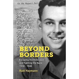 Haymann, Rudi Beyond Borders: Escaping the Holocaust and Fighting the Nazis. 1938 1948 (Holocaust Survivor Memoirs World War II) Haymann, Rudi Beyond Borders: Escaping the Holocaust and Fighting the Nazis. 1938 1948 (Holocaust Survivor Memoirs World War II)