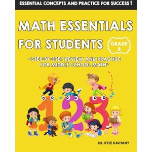 Kavyany, Dr Kyle Grade 8 Math Essentials for Students: Step-by-Step Review and Practice for Middle School Math Kavyany, Dr Kyle Grade 8 Math Essentials for Students: Step-by-Step Review and Practice for Middle School Math