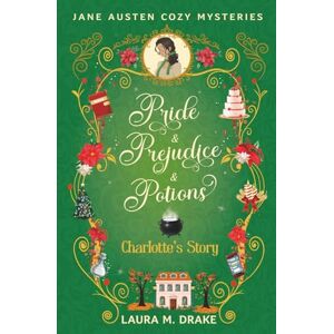 Drake, Laura M. Charlotte's Story: Pride & Prejudice & Potions Drake, Laura M. Charlotte's Story: Pride & Prejudice & Potions