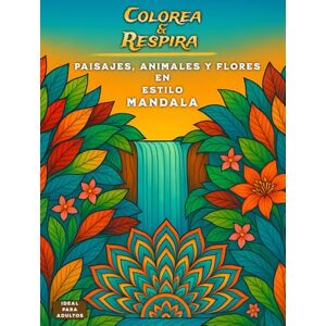 Editions, Aura Colorea y Respira: Paisajes, Animales y Flores en estilo Mandala: Libro de colorear para adultos 40 ilustraciones para relajarte y desconectar. Editions, Aura Colorea y Respira: Paisajes, Animales y Flores en estilo Mandala: Libro de colorear para adultos 40 ilustraciones para relajarte y desconectar.