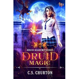 Churton, C. S. Druid Magic (Druid Academy Book 1) Churton, C. S. Druid Magic (Druid Academy Book 1)
