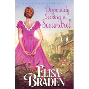 Braden, Elisa Desperately Seeking a Scoundrel: Volume 3 (Rescued from Ruin) Braden, Elisa Desperately Seeking a Scoundrel: Volume 3 (Rescued from Ruin)