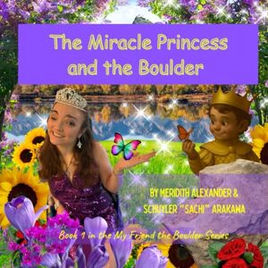 Alexander, Meridith The Miracle Princess and the Boulder: A Story About Discovering The Hidden Beauty & Strength Within (My Friend the Boulder Series) Alexander, Meridith The Miracle Princess and the Boulder: A Story About Discovering The Hidden Beauty & Strength Within (My Friend the Boulder Series)