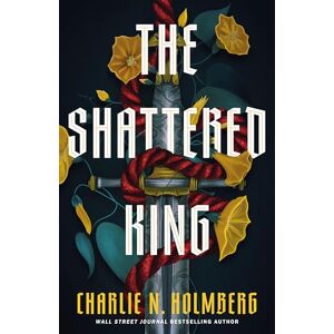 Holmberg, Charlie N. The Shattered King: 1 Holmberg, Charlie N. The Shattered King: 1