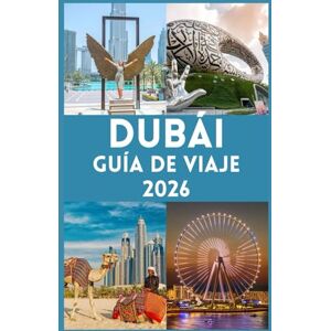 John, Carlister DUBÁI GUÍA DE VIAJE 2026: Tu guía definitiva para explorar la Ciudad de las Maravillas, experimentar el lujo, la aventura, la cultura y obtener consejos de expertos para un viaje inolvidable. John, Carlister DUBÁI GUÍA DE VIAJE 2026: Tu guía definitiva para explorar la Ciudad de las Maravillas, experimentar el lujo, la aventura, la cultura y obtener consejos de expertos para un viaje inolvidable.