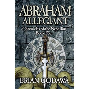 Godawa, Brian Abraham Allegiant: 4 (Chronicles of the Nephilim) Godawa, Brian Abraham Allegiant: 4 (Chronicles of the Nephilim)