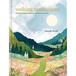 North, Danielle Walking Meditations: To find a place of peace, wherever you are North, Danielle Walking Meditations: To find a place of peace, wherever you are