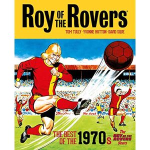Tully, Tom Roy of the Rovers: The Best of the 1970s The Roy of the Rovers Years (Volume 4) (Roy of the Rovers Classics) Tully, Tom Roy of the Rovers: The Best of the 1970s The Roy of the Rovers Years (Volume 4) (Roy of the Rovers Classics)