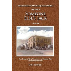 Booher, Don Someone Else's Jack: True Stories of Grit, Gumption and Gambles that Transformed America Booher, Don Someone Else's Jack: True Stories of Grit, Gumption and Gambles that Transformed America