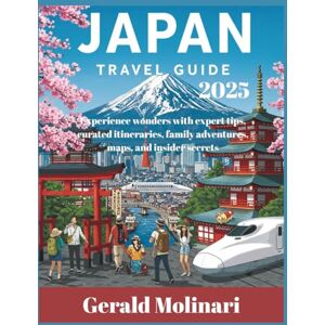 Molinari, Gerald Japan Travel Guide: Experience wonders with expert tips, curated itineraries, family adventures, maps, and insider secrets (Japan Travel Guide 2025) Molinari, Gerald Japan Travel Guide: Experience wonders with expert tips, curated itineraries, family adventures, maps, and insider secrets (Japan Travel Guide 2025)
