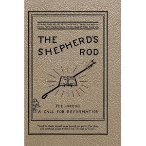 Houteff, Victor T The Shepherd's Rod, Vol. 1: The 144,000 of Revelation 7- Call For Reformation Houteff, Victor T The Shepherd's Rod, Vol. 1: The 144,000 of Revelation 7- Call For Reformation