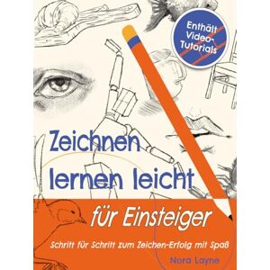 Layne, Nora Zeichnen lernen leicht für Einsteiger Schritt für Schritt zum Zeichen-Erfolg mit Spaß: Ein kreatives Übungsbuch mit Video-Anleitungen, Übungen und ... Techniken perfektes Geschenk für Anfänger Layne, Nora Zeichnen lernen leicht für Einsteiger Schritt für Schritt zum Zeichen-Erfolg mit Spaß: Ein kreatives Übungsbuch mit Video-Anleitungen, Übungen und ... Techniken perfektes Geschenk für Anfänger
