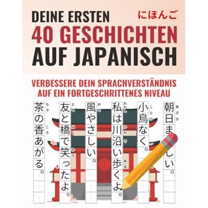 JPN, Selbstgelernt Deine ersten 40 Kurzgeschichten auf Japanisch Lerne Japanisch, perfektioniere dein Sprachverständnis und verstehe ganze Texte Inklusive Online Lernmaterial JPN, Selbstgelernt Deine ersten 40 Kurzgeschichten auf Japanisch Lerne Japanisch, perfektioniere dein Sprachverständnis und verstehe ganze Texte Inklusive Online Lernmaterial