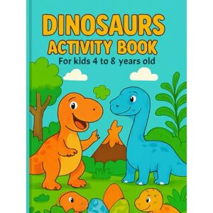 Ramirez, Jorge Edwin Dinosaurs Activity Book for Kids Ages 4-8: 120 Pages of Fun: 30 Cute Dinosaurs to Color, 10 Word Searches, 6 Mazes, 10 Connect-the-Dots, and 2 Crosswords for Learning and Playing Ramirez, Jorge Edwin Dinosaurs Activity Book for Kids Ages 4-8: 120 Pages of Fun: 30 Cute Dinosaurs to Color, 10 Word Searches, 6 Mazes, 10 Connect-the-Dots, and 2 Crosswords for Learning and Playing