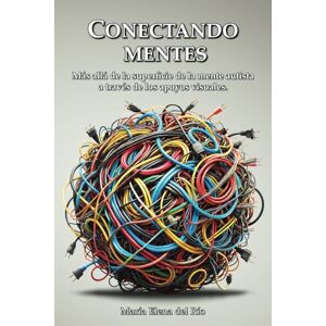 del Río, María Elena Conectando Mentes: Más allá de la superficie de la mente autista a través de los apoyos visuales del Río, María Elena Conectando Mentes: Más allá de la superficie de la mente autista a través de los apoyos visuales