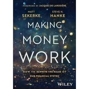 Sekerke, Matt Making Money Work: How to Rewrite the Rules of Our Financial System Sekerke, Matt Making Money Work: How to Rewrite the Rules of Our Financial System