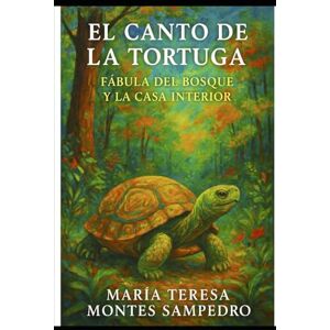 MONTES SAMPEDRO, MARÍA TERESA EL CANTO DE LA TORTUGA: FÁBULA DEL BOSQUE. Y LA CASA INTERIOR MONTES SAMPEDRO, MARÍA TERESA EL CANTO DE LA TORTUGA: FÁBULA DEL BOSQUE. Y LA CASA INTERIOR