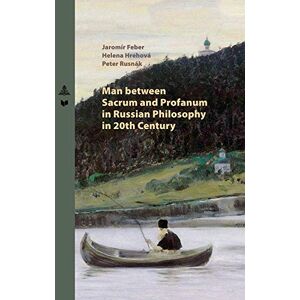 Peter Lang GmbH, Internationaler Verlag der Wissenschaften Man between Sacrum and Profanum in Russian Philosophy in 20th Century (Spectrum Slovakia Book 32) Peter Lang GmbH, Internationaler Verlag der Wissenschaften Man between Sacrum and Profanum in Russian Philosophy in 20th Century (Spectrum Slovakia Book 32)