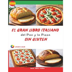 Brill author, Darla El Gran Libro Italiano del Pan y la Pizza Sin Gluten: De panes rústicos a pizzas crujientes — La auténtica tradición italiana hecha 100 % sin glu (The Ultimate Italian Gluten-Free Cookbook Series) Brill author, Darla El Gran Libro Italiano del Pan y la Pizza Sin Gluten: De panes rústicos a pizzas crujientes — La auténtica tradición italiana hecha 100 % sin glu (The Ultimate Italian Gluten-Free Cookbook Series)