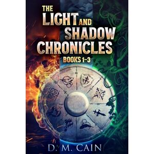 Cain, D.M. The Light And Shadow Chronicles Books 1-3 Cain, D.M. The Light And Shadow Chronicles Books 1-3