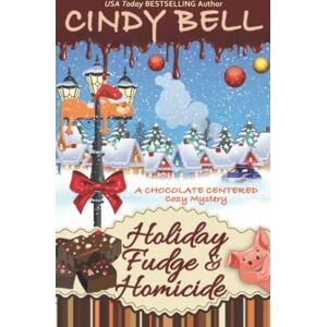 Bell, Cindy Holiday Fudge & Homicide (A Chocolate Centered Cozy Mystery) Bell, Cindy Holiday Fudge & Homicide (A Chocolate Centered Cozy Mystery)