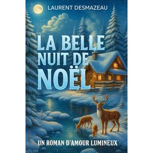 Desmazeau, Laurent LA BELLE NUIT DE NOËL: Un roman d’amour lumineux, réconfortant, et profondément magique. (Contes de Noël Extraordinaires) Desmazeau, Laurent LA BELLE NUIT DE NOËL: Un roman d’amour lumineux, réconfortant, et profondément magique. (Contes de Noël Extraordinaires)
