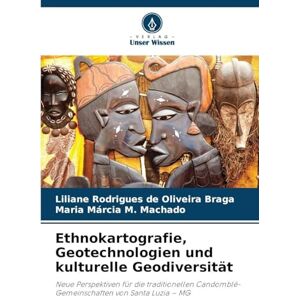 Rodrigues de Oliveira Braga, Liliane Ethnokartografie, Geotechnologien und kulturelle Geodiversität: Neue Perspektiven für die traditionellen Candomblé-Gemeinschaften von Santa Luzia MG Rodrigues de Oliveira Braga, Liliane Ethnokartografie, Geotechnologien und kulturelle Geodiversität: Neue Perspektiven für die traditionellen Candomblé-Gemeinschaften von Santa Luzia MG