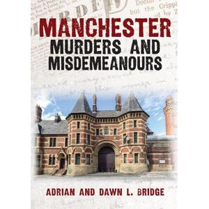 Bridge, Adrian and Dawn L. Manchester Murders and Misdemeanours (Murders & Misdemeanours) Bridge, Adrian and Dawn L. Manchester Murders and Misdemeanours (Murders & Misdemeanours)