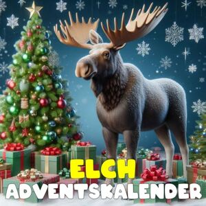 Nutter, Carmelina R. Elch adventskalnder: Mit 24 Bildern und faszinierenden Fakten über Elche, ihre Lebensweise und ihre Besonderheiten Nutter, Carmelina R. Elch adventskalnder: Mit 24 Bildern und faszinierenden Fakten über Elche, ihre Lebensweise und ihre Besonderheiten