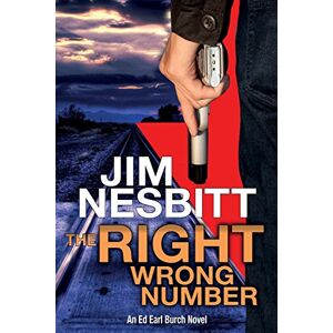 Nesbitt, Jim The Right Wrong Number: An Ed Earl Burch Novel: 2 (Ed Earl Burch Hard-Boiled Texas Crime Thriller) Nesbitt, Jim The Right Wrong Number: An Ed Earl Burch Novel: 2 (Ed Earl Burch Hard-Boiled Texas Crime Thriller)