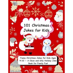 Kitty, Celia 101 Christmas Jokes for Kids: Clean & Hilarious Holiday Jokes for Children Ages 4-10 — Santa, Reindeer & Snowman Giggles for Family Fun Kitty, Celia 101 Christmas Jokes for Kids: Clean & Hilarious Holiday Jokes for Children Ages 4-10 — Santa, Reindeer & Snowman Giggles for Family Fun